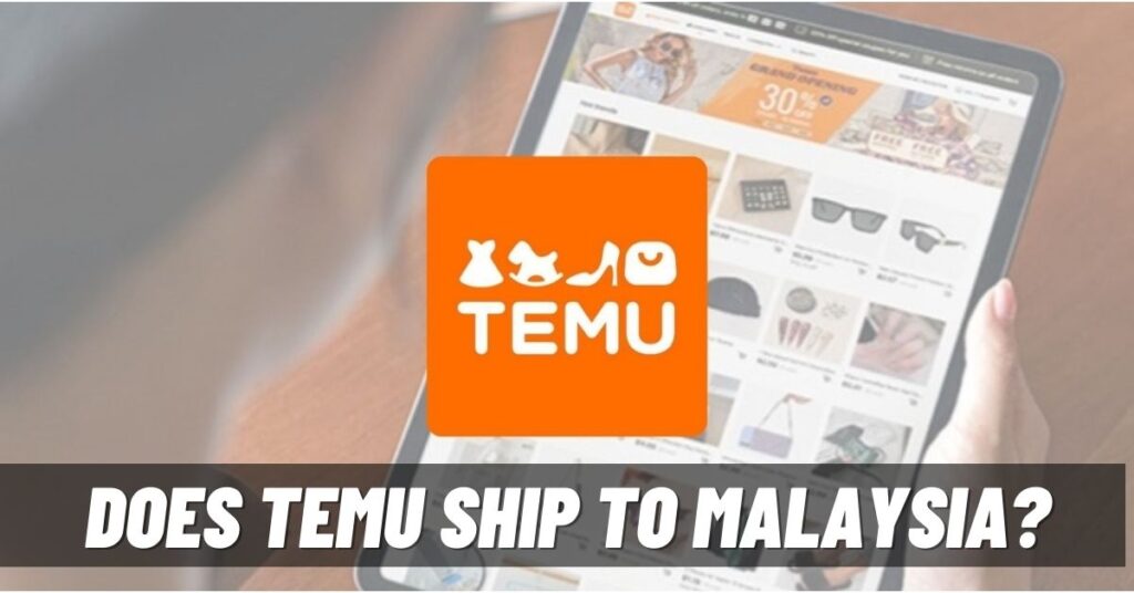Does Temu Ship to Malaysia? [2023]