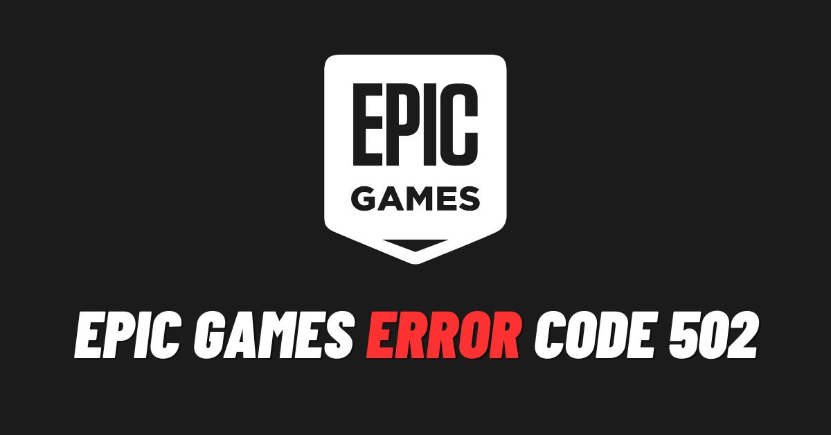 How to Fix: Epic Games Error Code 502 [2024]