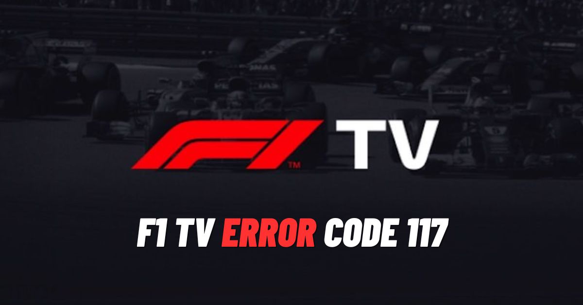 F1 TV Error Code 117 [Fix 2024]