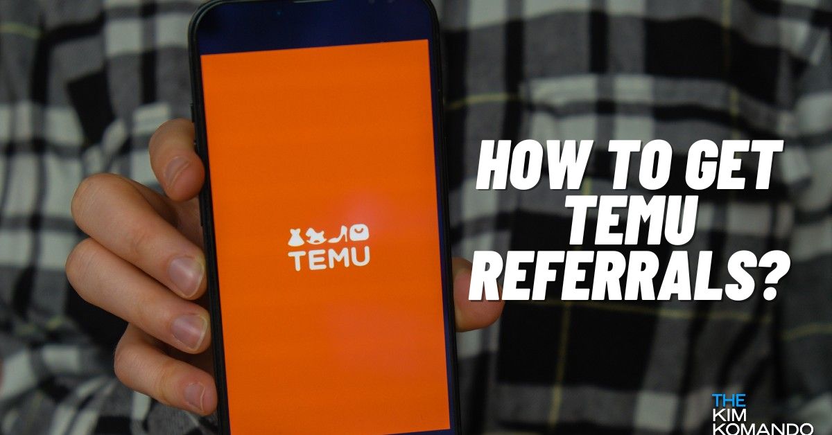 How to Get Temu Referrals? [Easy & Unlimited Methods]