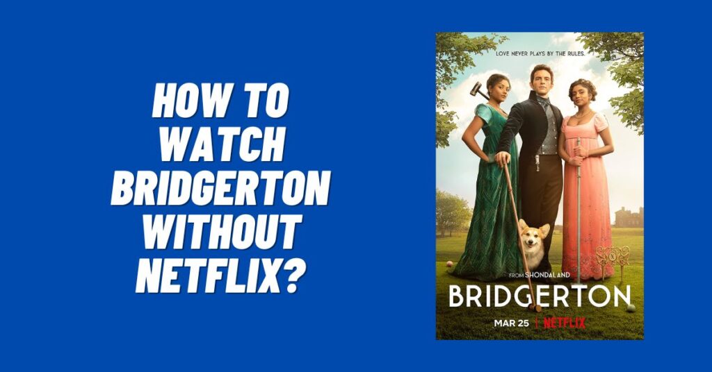 How to Watch Bridgerton Without Netflix? [2024] ViralTalky