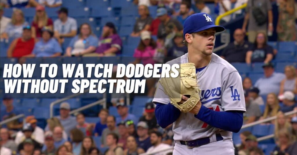 How to Watch Dodgers Without Spectrum [2023]