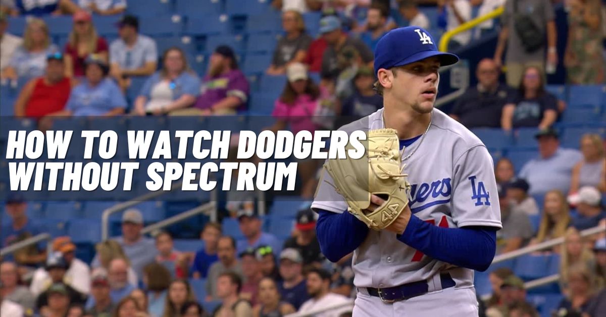 How to Watch Dodgers Without Spectrum