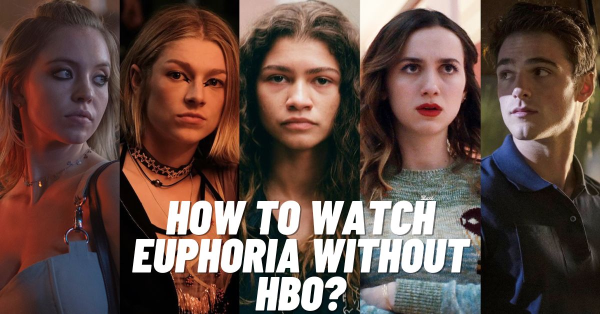 How to Watch Euphoria Without HBO? [2023] - ViralTalky