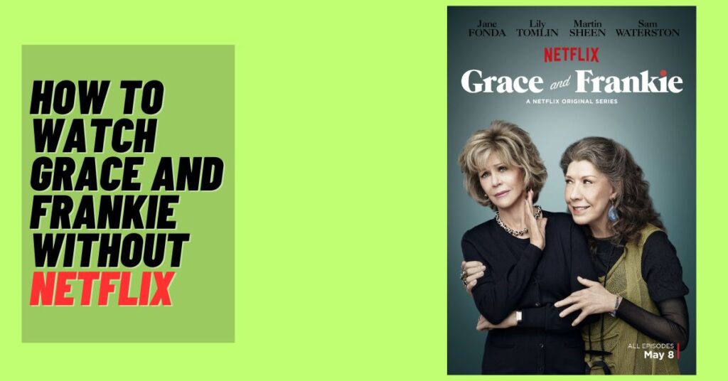 How to Watch Grace and Frankie Without Netflix [2023]