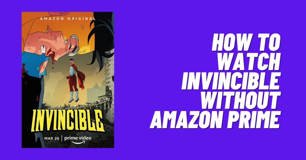 How to Watch Invincible Without Amazon Prime [2023]