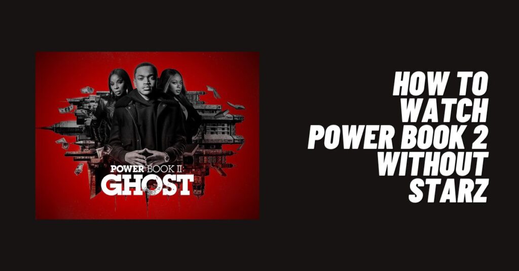 How to Watch Power Book 2 Without Starz [2024] ViralTalky