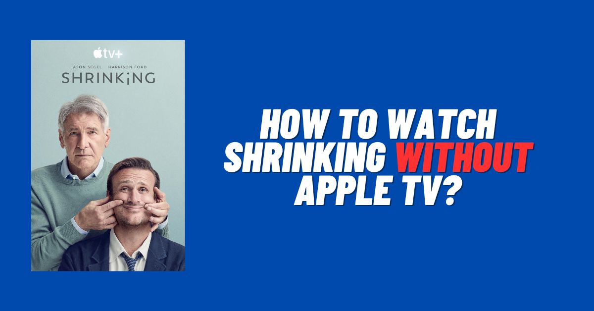 How to Watch Shrinking Without Apple TV? [2024]
