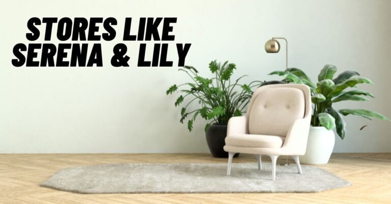 21 Stores Like Serena &amp; Lily That Are Just As Chic! - ViralTalky