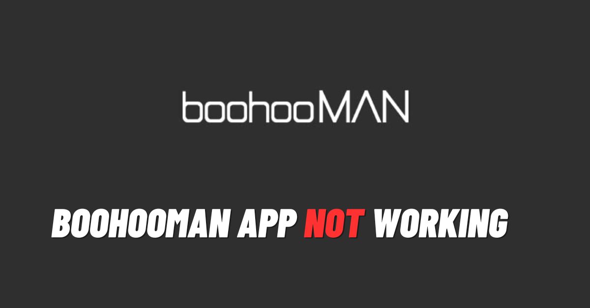 BoohooMAN App Not Working