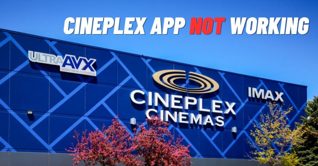 Cineplex App Not Working? [Fix 2023]