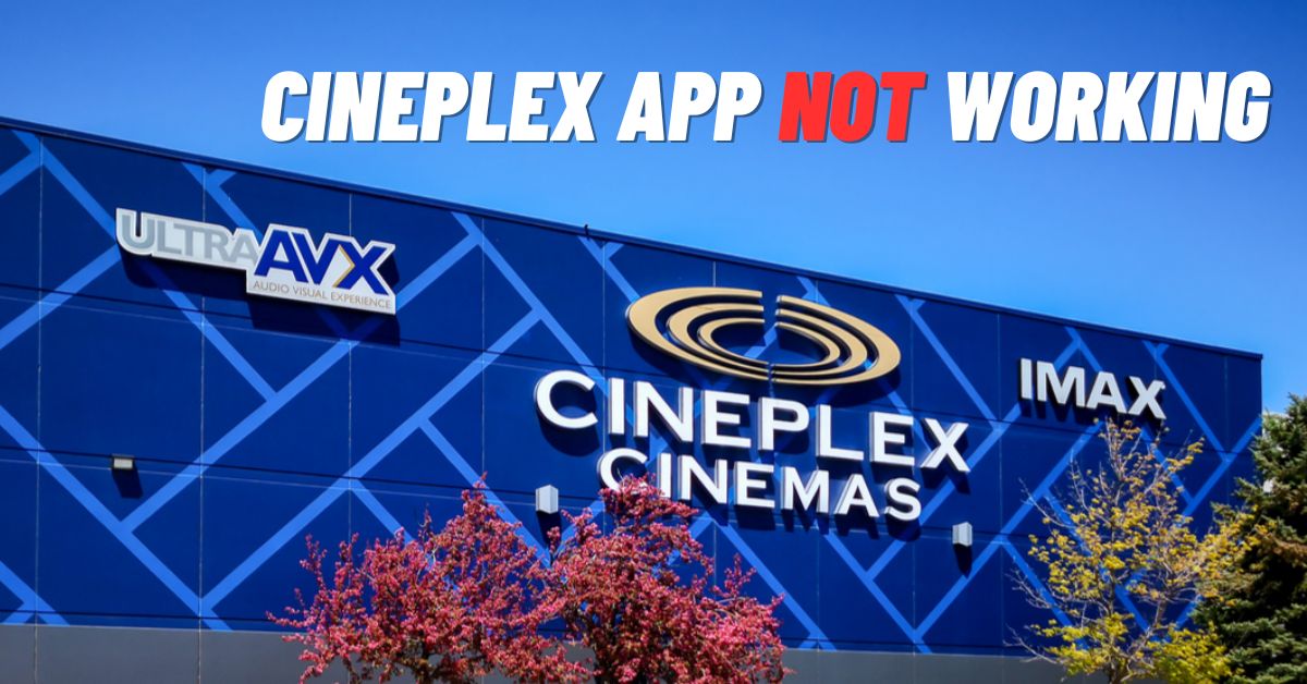 Cineplex App Not Working