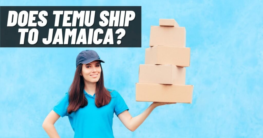 Does Temu Ship to Jamaica? [Answered 2024] ViralTalky