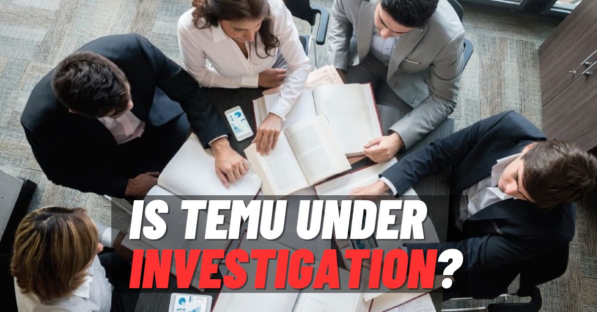 Is Temu Under Investigation