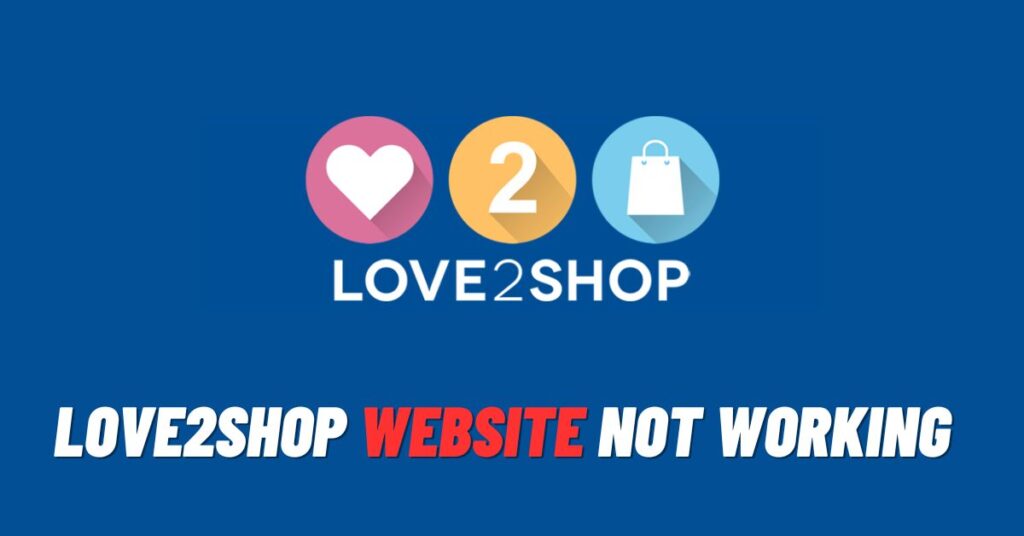 Fix: Love2shop Website Not Working [2023]