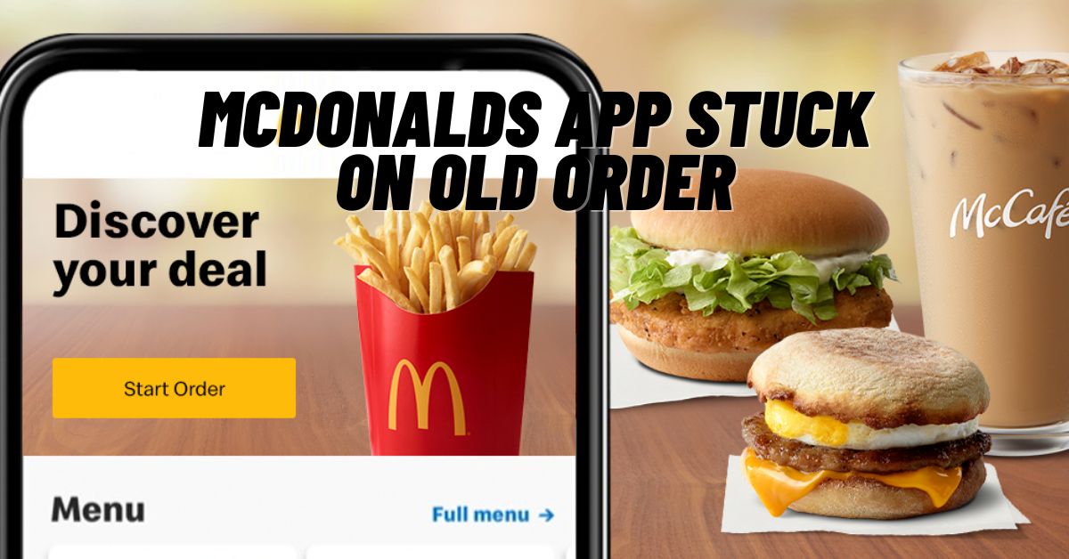 McDonalds App Stuck on Old Order
