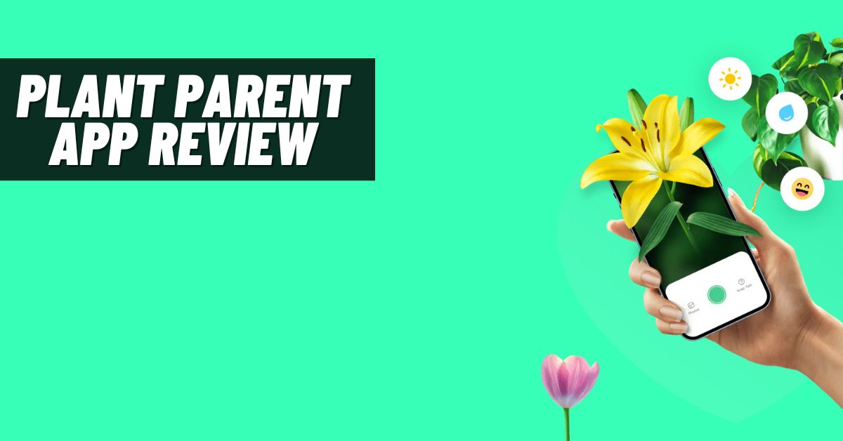 Plant Parent App Review: Worth Using? [2024]