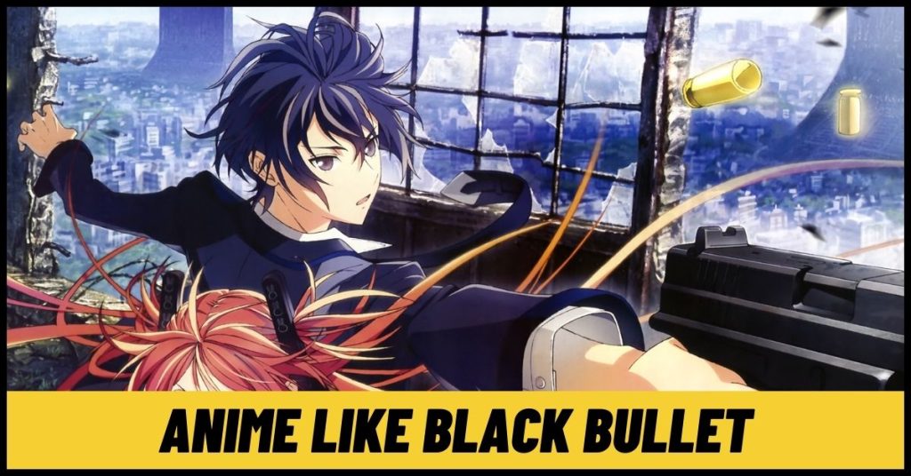 7 Similar Anime like Black Bullet to Watch Right Now! [2024]