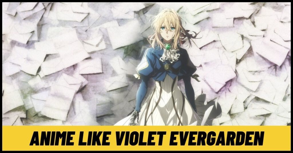 7 Similar Anime like Violet Evergarden to Binge Today! [2024]