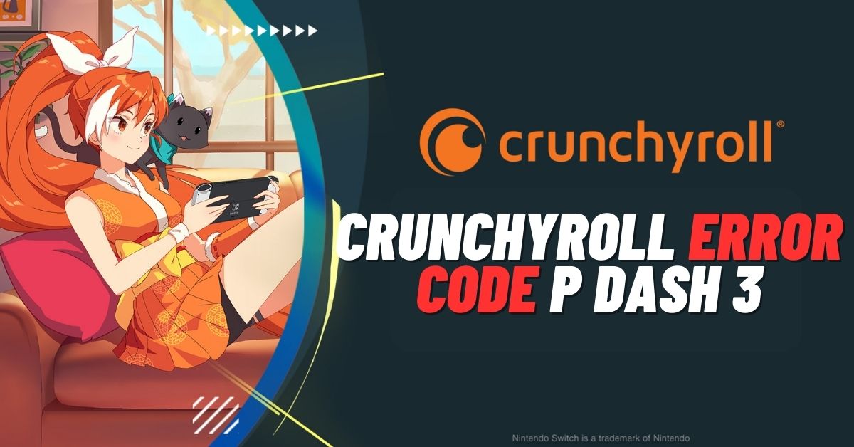 Crunchyroll Error Code P Dash 3