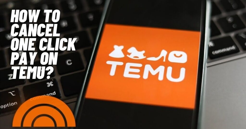 How to Cancel One Click Pay on Temu? [2023]