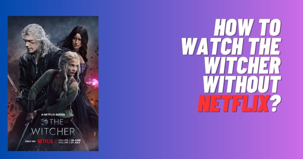 How to Watch The Witcher Without Netflix? [2023]
