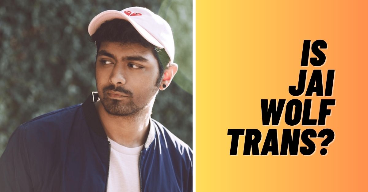 Is Jai Wolf Trans? [Answered 2024]