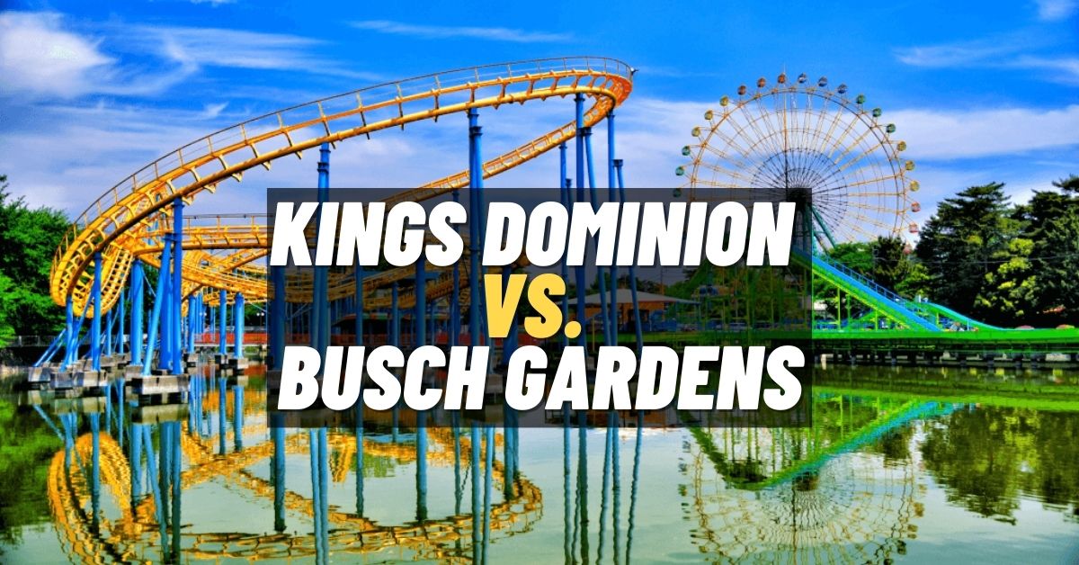 Kings Dominion vs. Busch Gardens