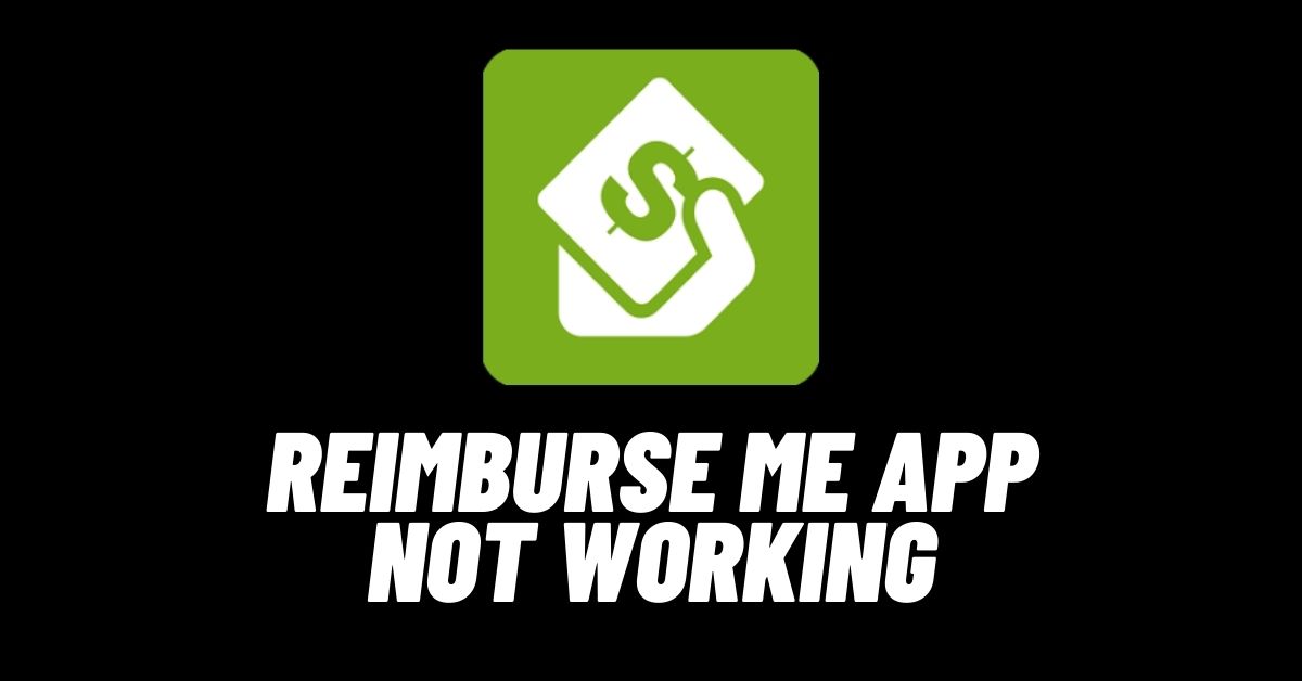 Reimburse Me App Not Working