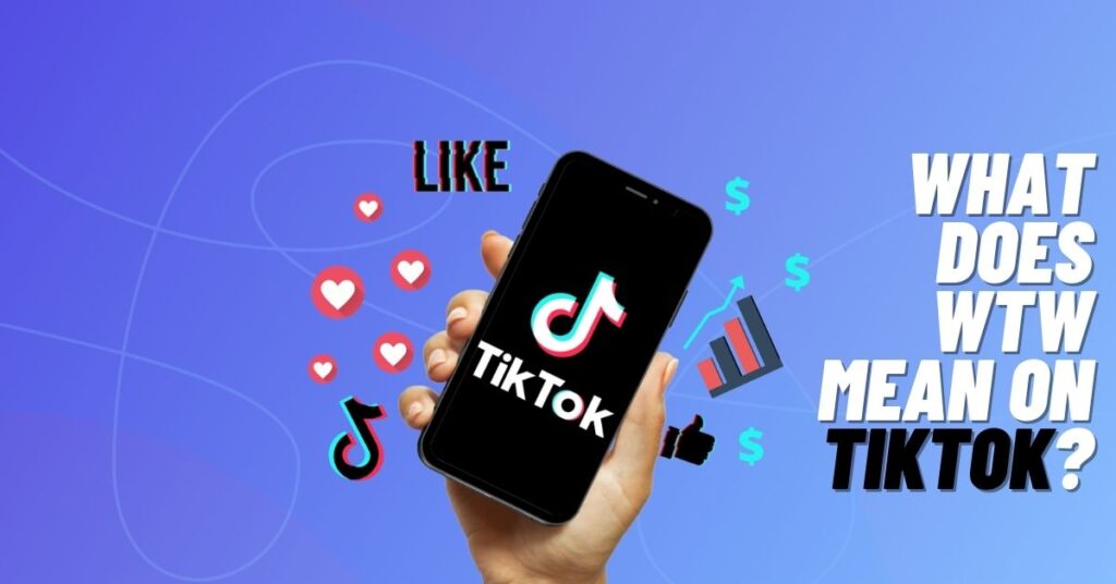 what-does-wtw-mean-on-tiktok-explained-2024-viraltalky