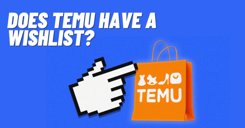 Does Temu Have a Wishlist? [2023]