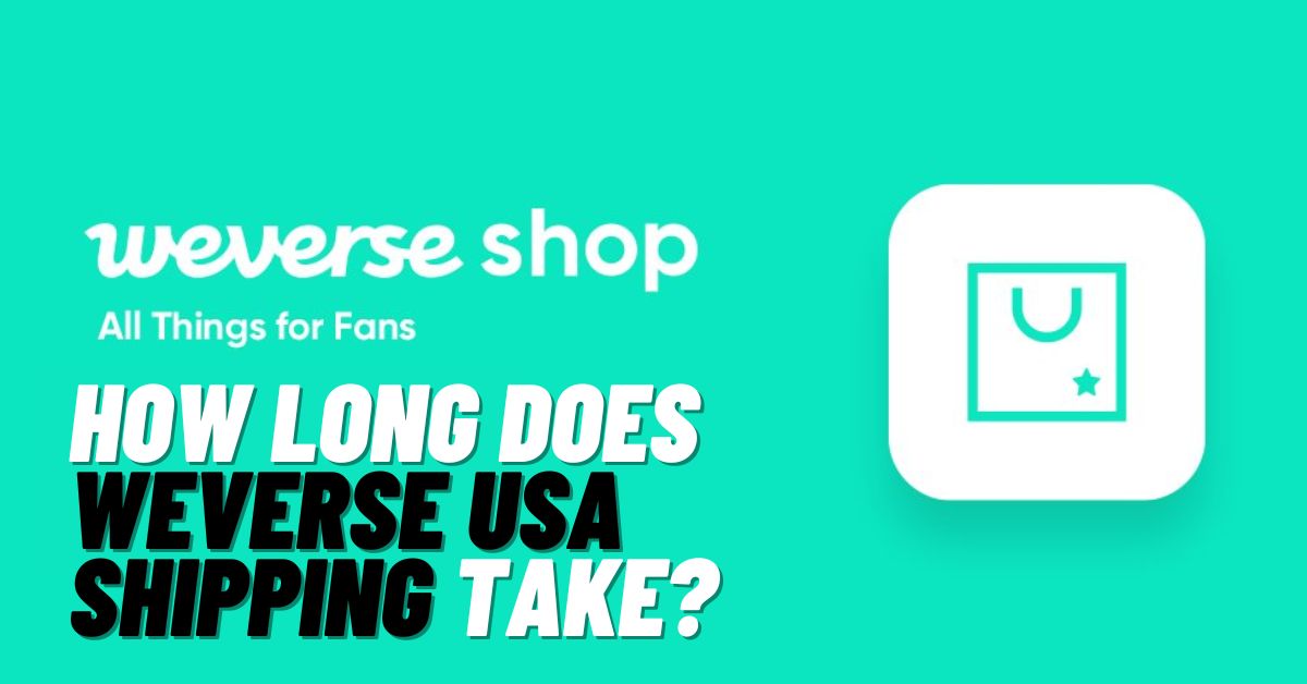 How Long Does Weverse USA Shipping Take