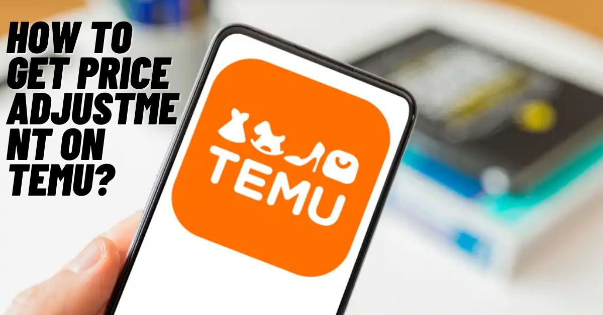 How to Get Price Adjustment on Temu