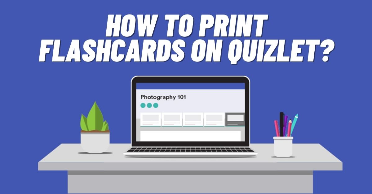 How to Print Flashcards on Quizlet