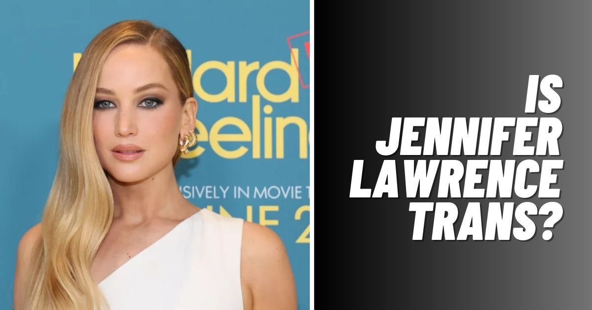 Is Jennifer Lawrence Trans