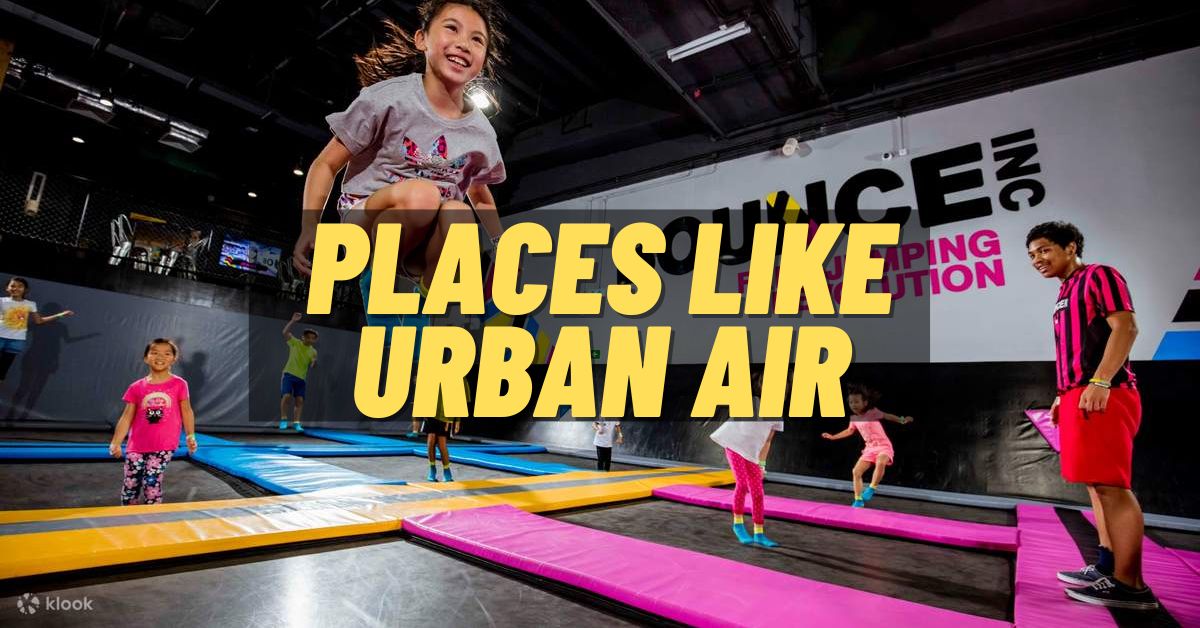 Places Like Urban Air