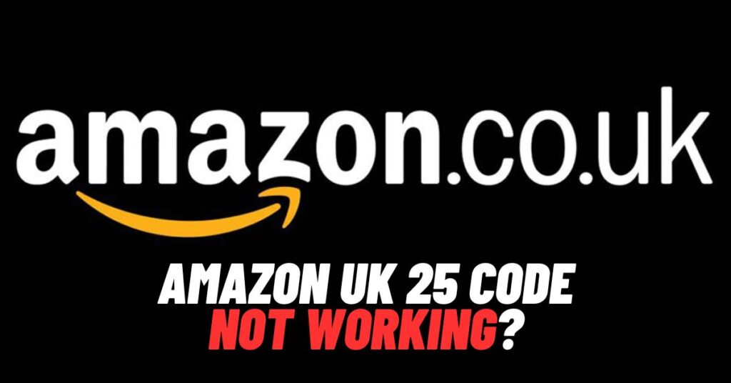 Amazon UK 25 Code Not Working? [2023]