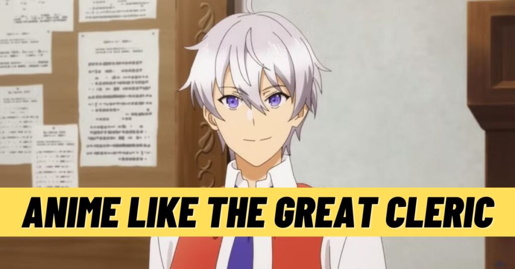 7 Top Anime like The Great Cleric to Binge! [2023]