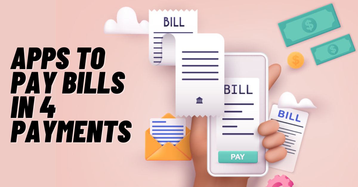 Apps to Pay Bills In 4 Payments
