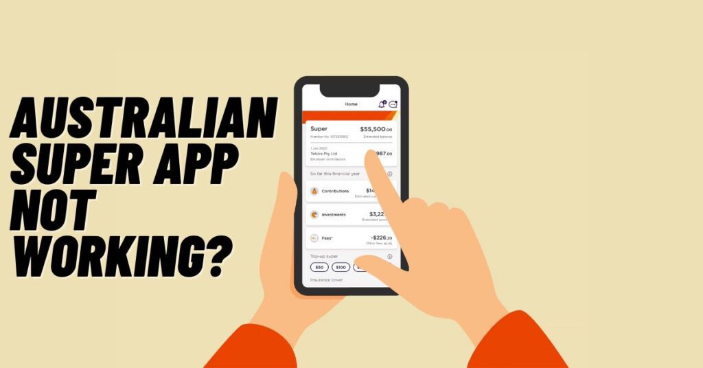 Australian Super App Not Working? [Fix 2023]