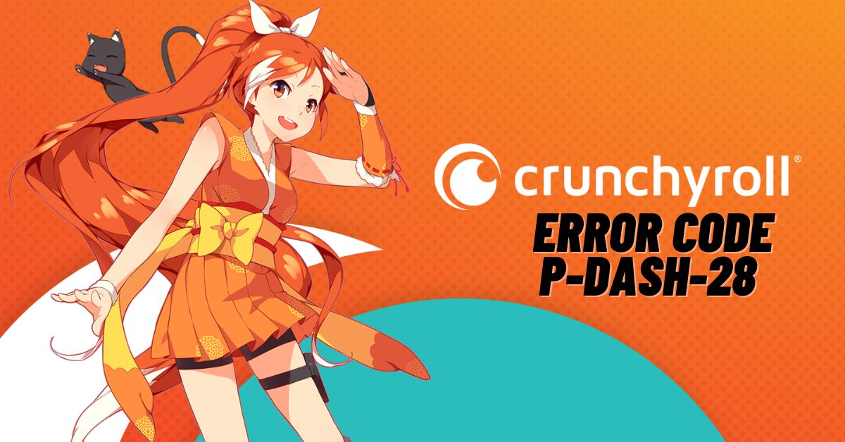 Crunchyroll Error Code P-Dash-28