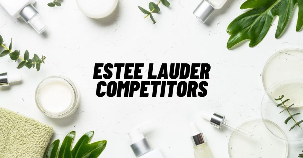 9 Best Estee Lauder Competitors to Check Out in 2023!