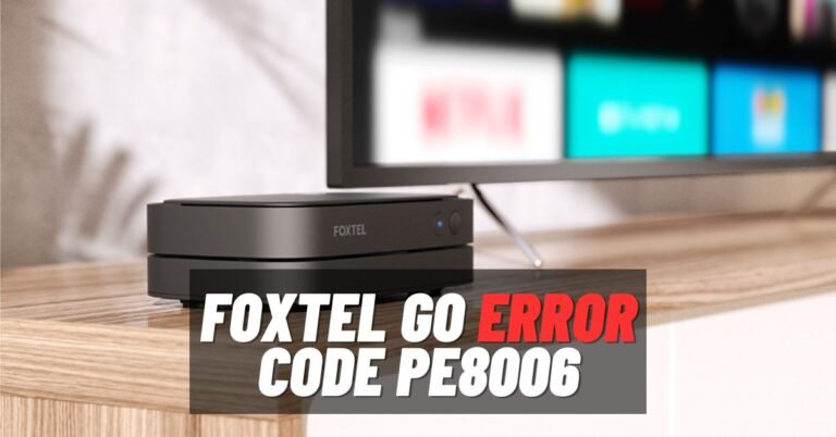 Foxtel Go Error Code PE8006 [How to Fix] - ViralTalky