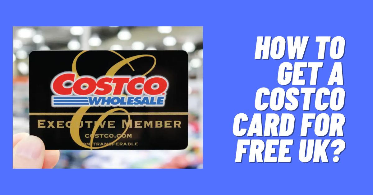 How to Get a Costco Card For Free UK
