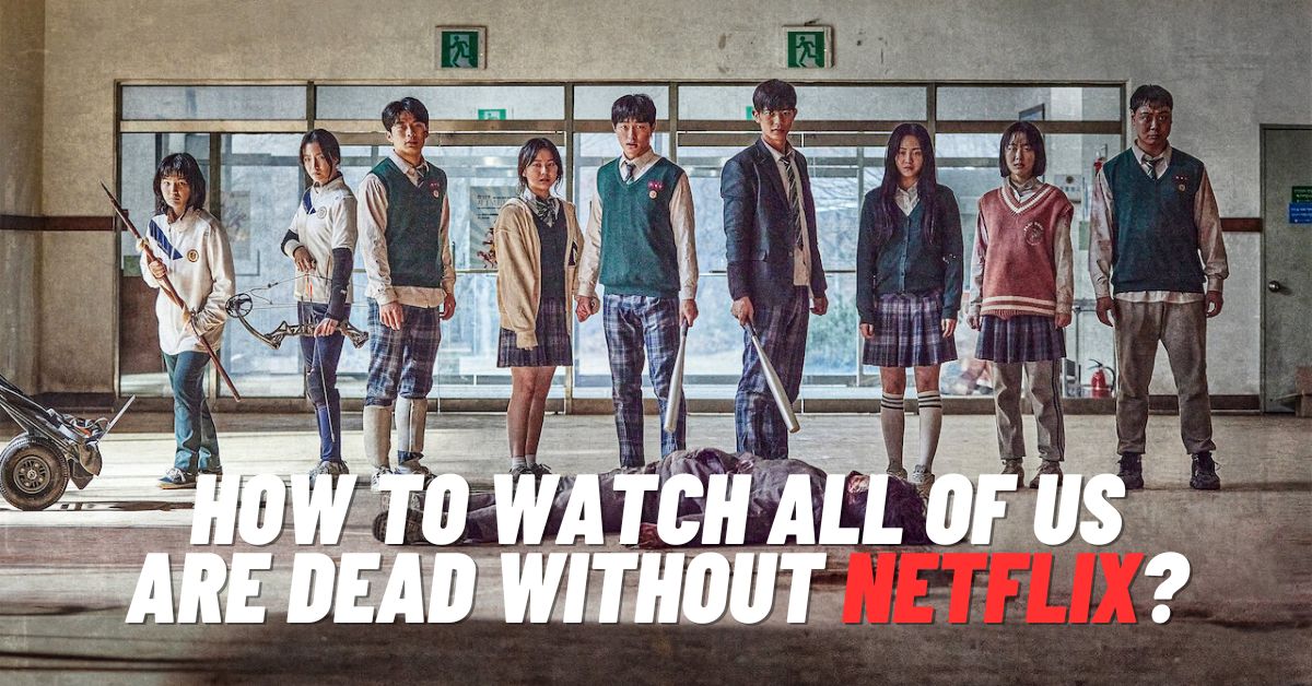 How to Watch All of Us Are Dead Without Netflix