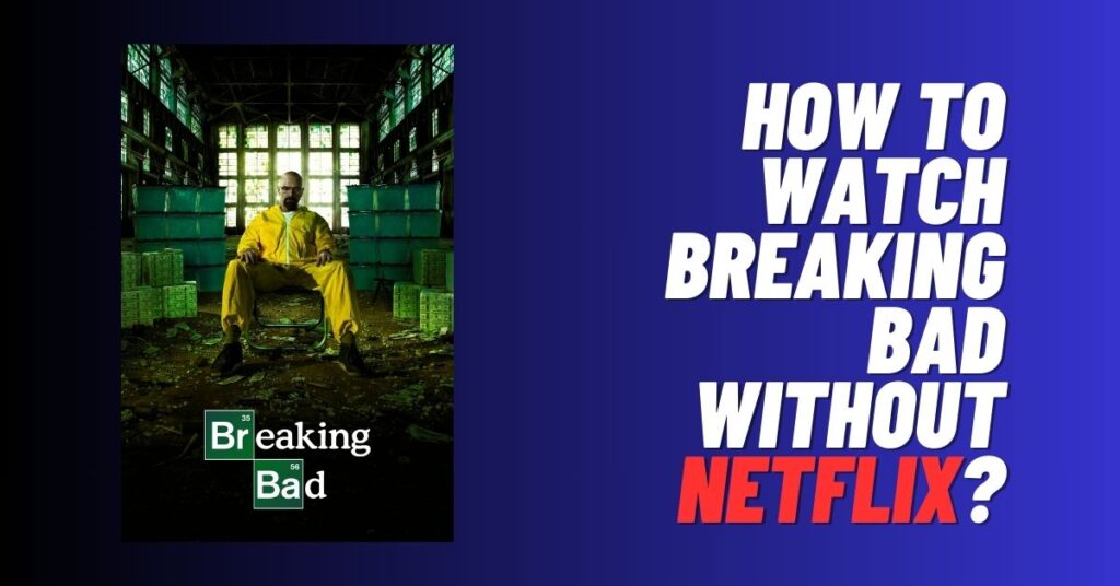 How to Watch Breaking Bad Without Netflix? [2023]