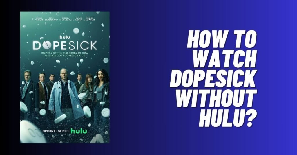 How to Watch Dopesick Without Hulu? [2024] - ViralTalky