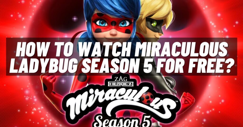 How to Watch Miraculous Ladybug Season 5 for Free? [2023]