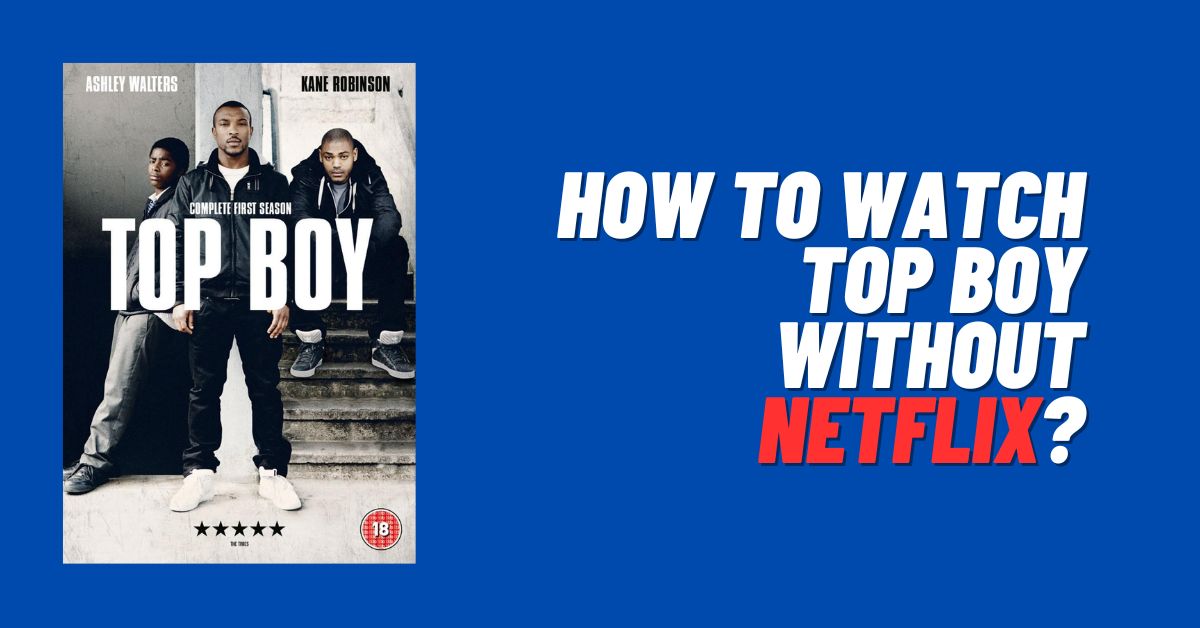 How to Watch Top Boy Without Netflix
