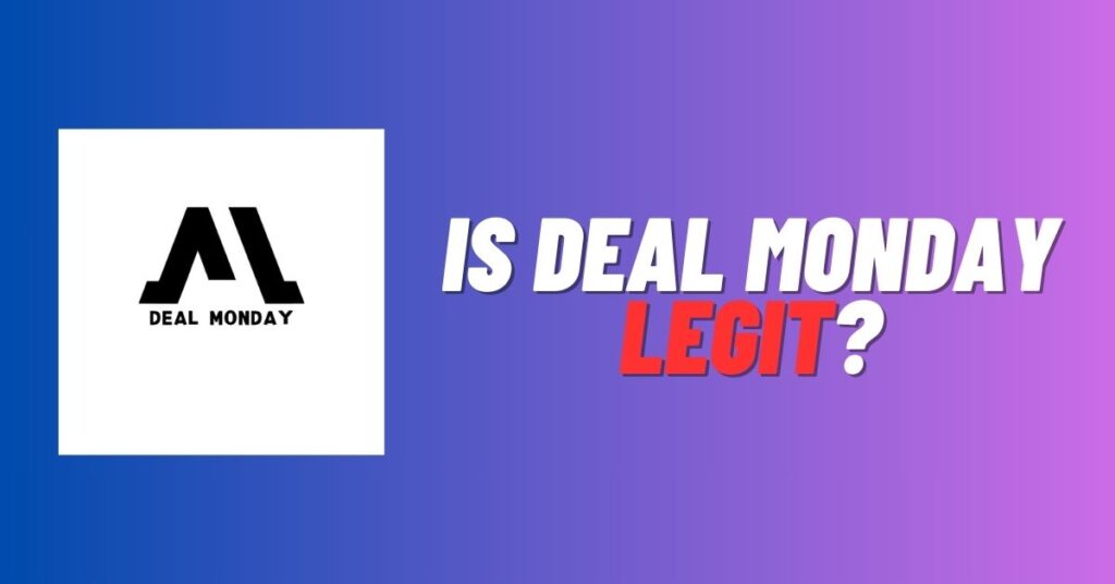 Is Deal Monday Legit? [Reviewed 2023]